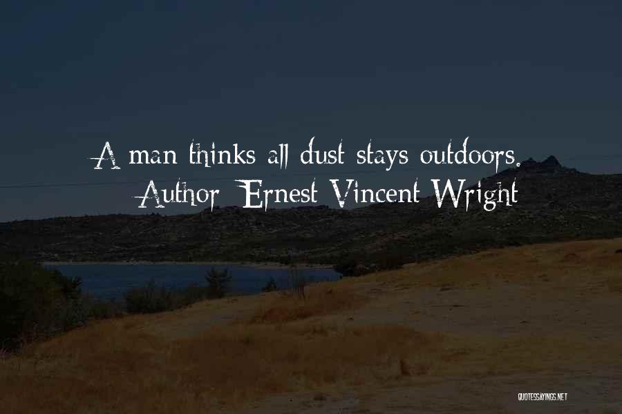 Ernest Vincent Wright Quotes: A Man Thinks All Dust Stays Outdoors.