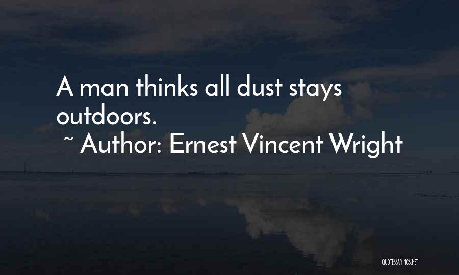 Ernest Vincent Wright Quotes: A Man Thinks All Dust Stays Outdoors.