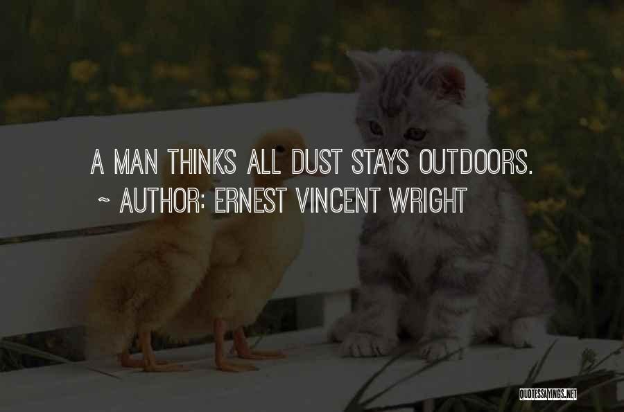 Ernest Vincent Wright Quotes: A Man Thinks All Dust Stays Outdoors.