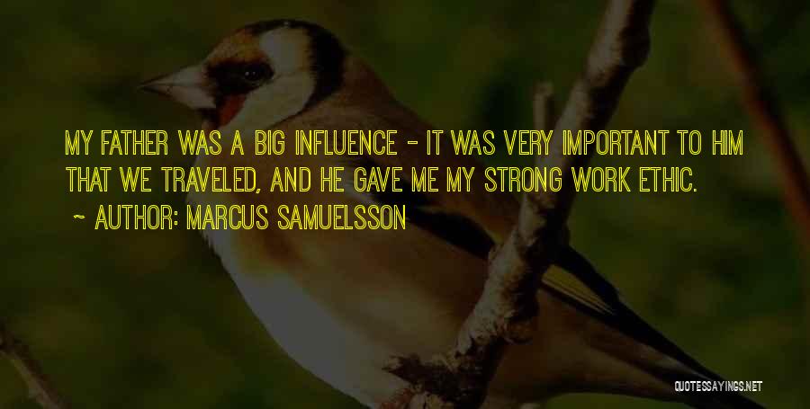 Marcus Samuelsson Quotes: My Father Was A Big Influence - It Was Very Important To Him That We Traveled, And He Gave Me