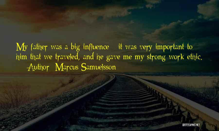 Marcus Samuelsson Quotes: My Father Was A Big Influence - It Was Very Important To Him That We Traveled, And He Gave Me
