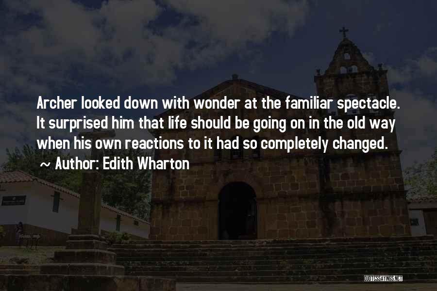 Edith Wharton Quotes: Archer Looked Down With Wonder At The Familiar Spectacle. It Surprised Him That Life Should Be Going On In The