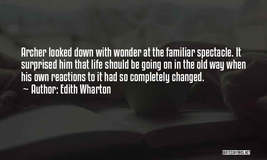 Edith Wharton Quotes: Archer Looked Down With Wonder At The Familiar Spectacle. It Surprised Him That Life Should Be Going On In The