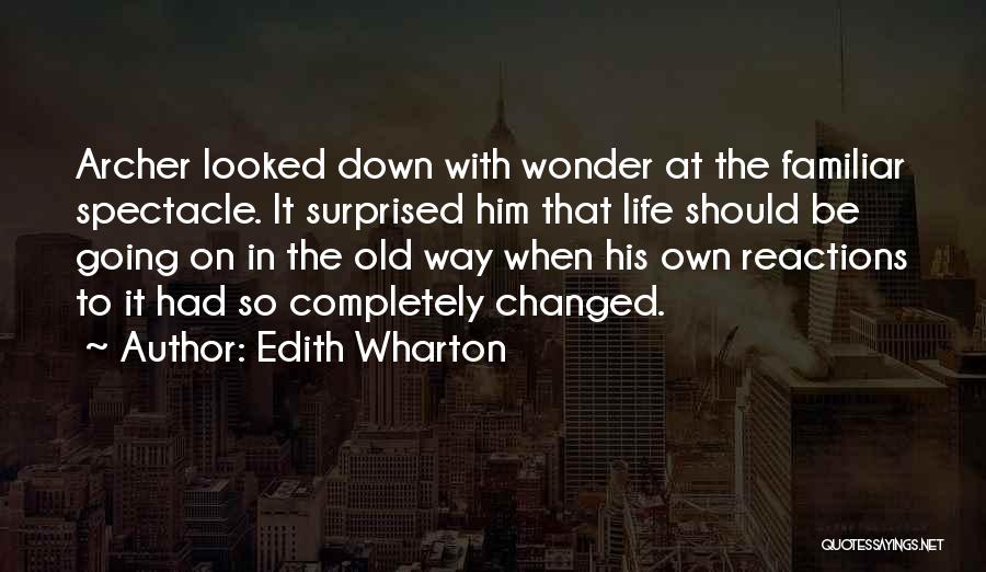 Edith Wharton Quotes: Archer Looked Down With Wonder At The Familiar Spectacle. It Surprised Him That Life Should Be Going On In The