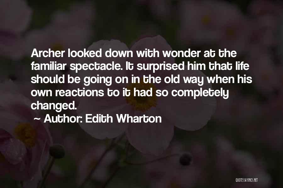 Edith Wharton Quotes: Archer Looked Down With Wonder At The Familiar Spectacle. It Surprised Him That Life Should Be Going On In The