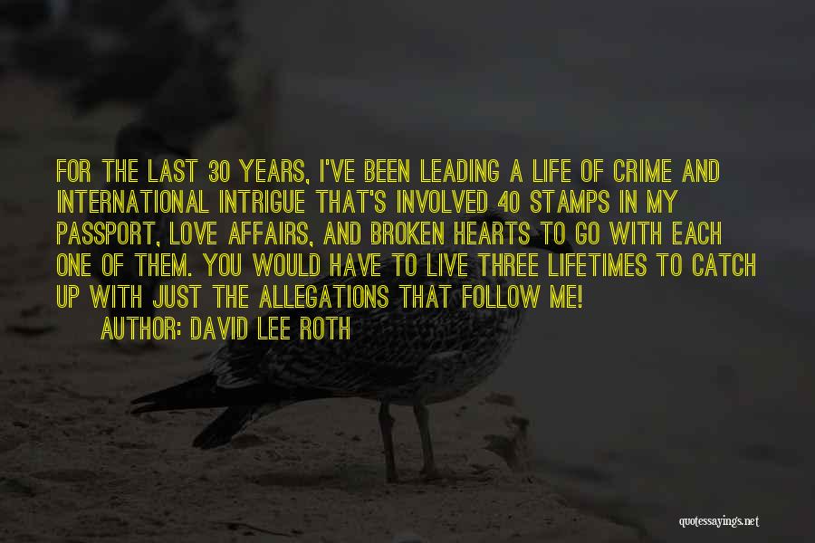 David Lee Roth Quotes: For The Last 30 Years, I've Been Leading A Life Of Crime And International Intrigue That's Involved 40 Stamps In