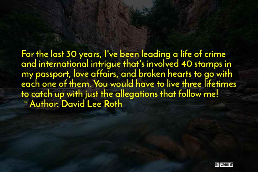 David Lee Roth Quotes: For The Last 30 Years, I've Been Leading A Life Of Crime And International Intrigue That's Involved 40 Stamps In