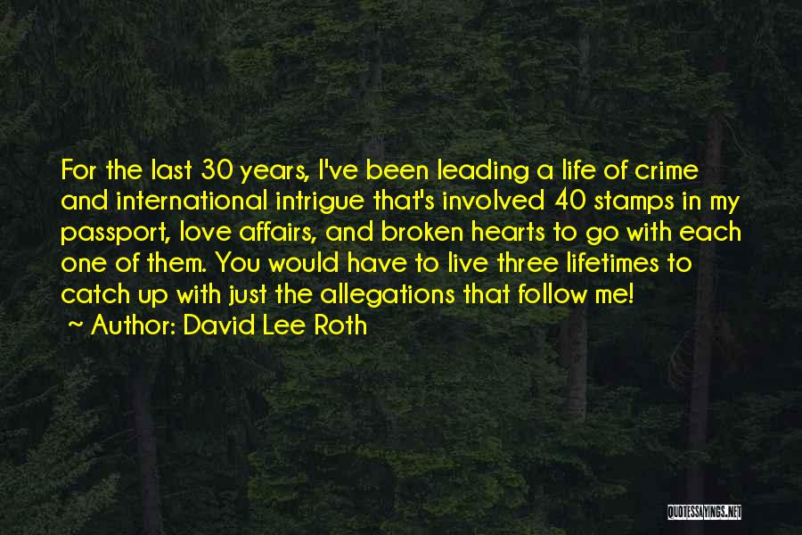 David Lee Roth Quotes: For The Last 30 Years, I've Been Leading A Life Of Crime And International Intrigue That's Involved 40 Stamps In