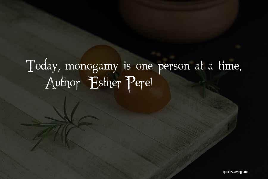 Esther Perel Quotes: Today, Monogamy Is One Person At A Time.