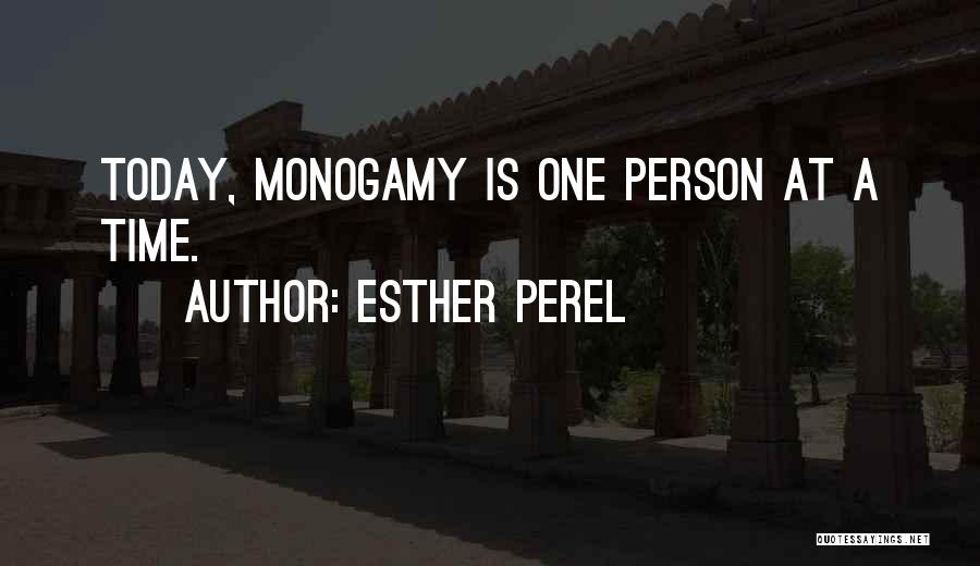 Esther Perel Quotes: Today, Monogamy Is One Person At A Time.