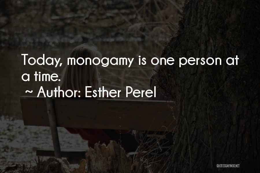 Esther Perel Quotes: Today, Monogamy Is One Person At A Time.