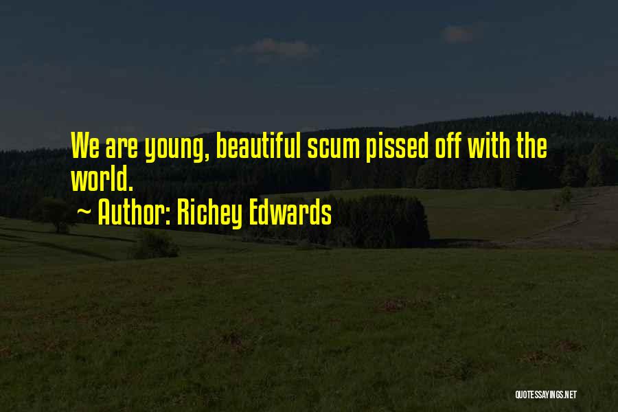 Richey Edwards Quotes: We Are Young, Beautiful Scum Pissed Off With The World.