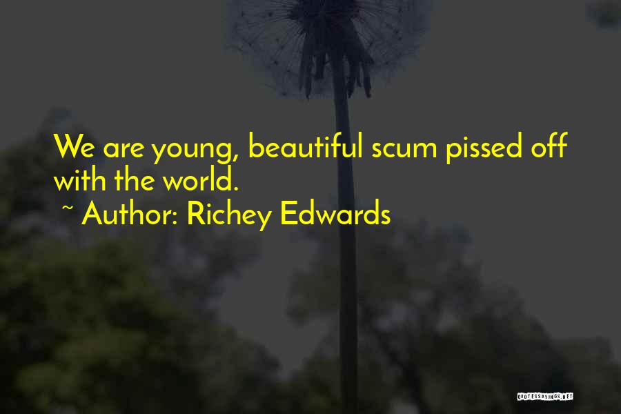 Richey Edwards Quotes: We Are Young, Beautiful Scum Pissed Off With The World.