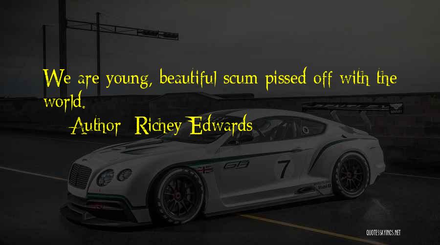 Richey Edwards Quotes: We Are Young, Beautiful Scum Pissed Off With The World.