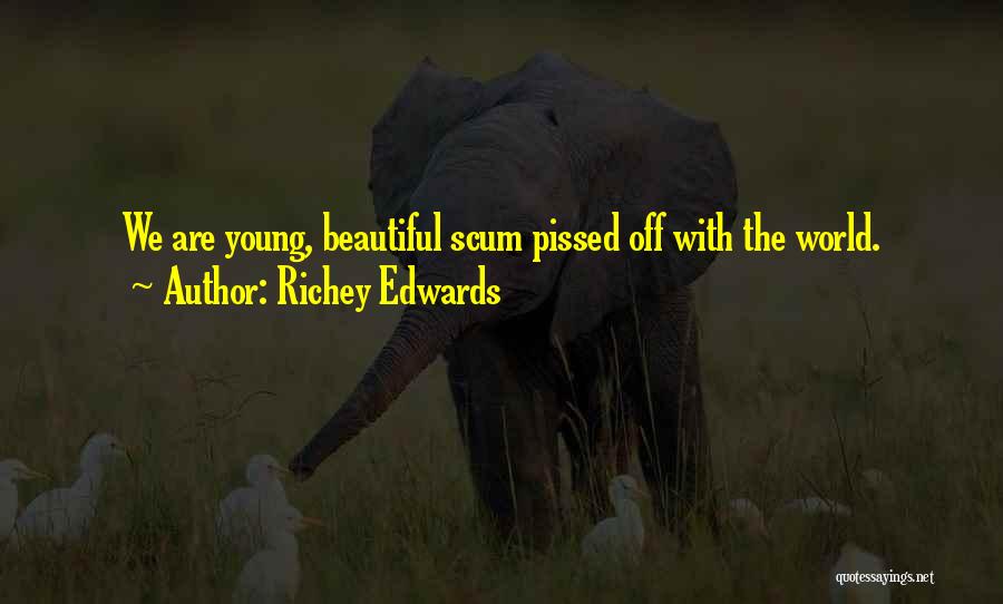 Richey Edwards Quotes: We Are Young, Beautiful Scum Pissed Off With The World.