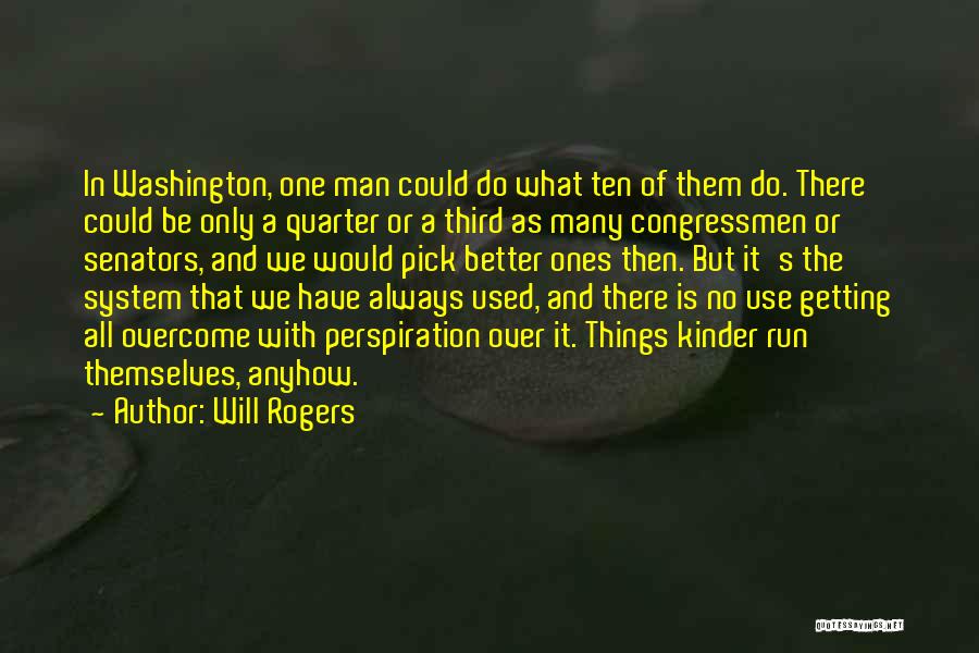 Will Rogers Quotes: In Washington, One Man Could Do What Ten Of Them Do. There Could Be Only A Quarter Or A Third