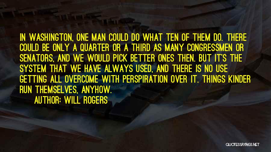 Will Rogers Quotes: In Washington, One Man Could Do What Ten Of Them Do. There Could Be Only A Quarter Or A Third