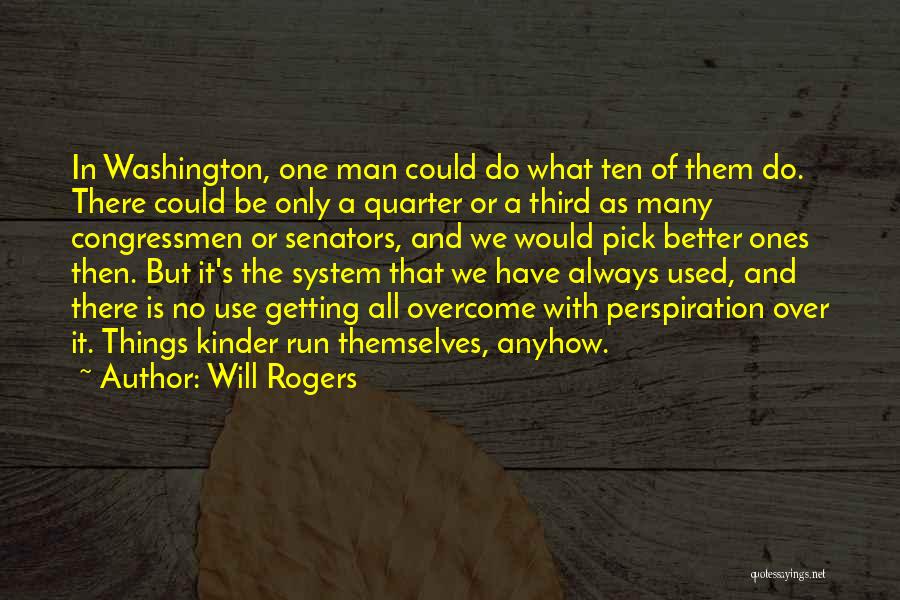 Will Rogers Quotes: In Washington, One Man Could Do What Ten Of Them Do. There Could Be Only A Quarter Or A Third