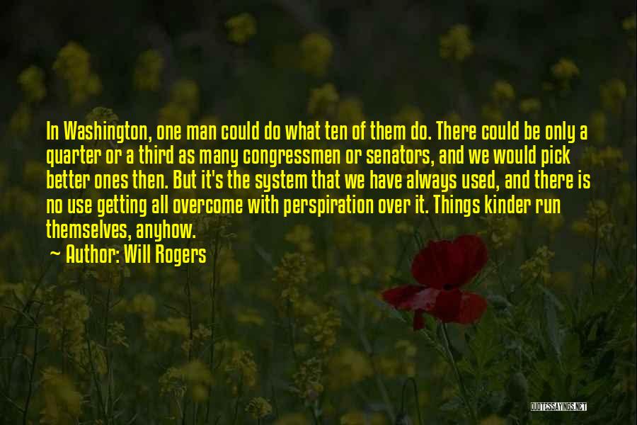 Will Rogers Quotes: In Washington, One Man Could Do What Ten Of Them Do. There Could Be Only A Quarter Or A Third