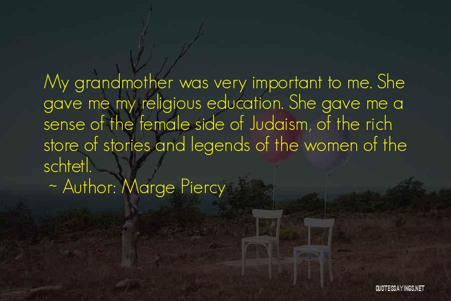 Marge Piercy Quotes: My Grandmother Was Very Important To Me. She Gave Me My Religious Education. She Gave Me A Sense Of The