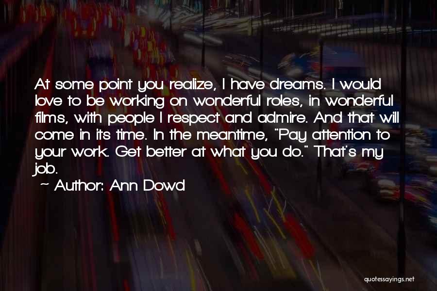 Ann Dowd Quotes: At Some Point You Realize, I Have Dreams. I Would Love To Be Working On Wonderful Roles, In Wonderful Films,