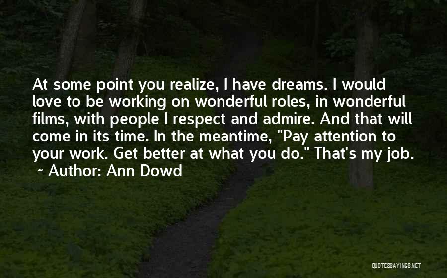 Ann Dowd Quotes: At Some Point You Realize, I Have Dreams. I Would Love To Be Working On Wonderful Roles, In Wonderful Films,