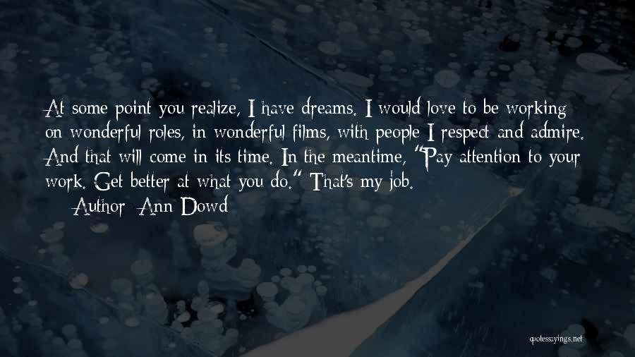 Ann Dowd Quotes: At Some Point You Realize, I Have Dreams. I Would Love To Be Working On Wonderful Roles, In Wonderful Films,