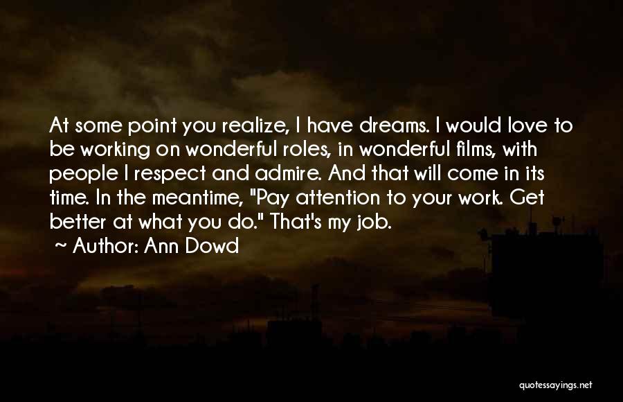 Ann Dowd Quotes: At Some Point You Realize, I Have Dreams. I Would Love To Be Working On Wonderful Roles, In Wonderful Films,