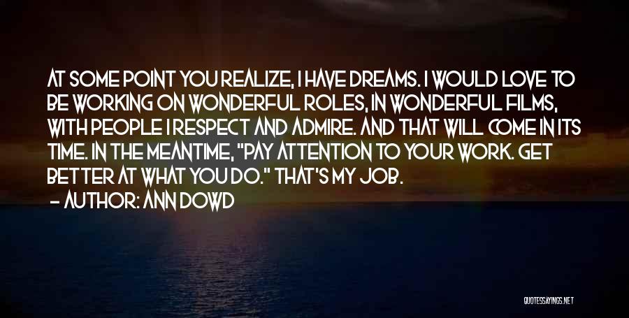 Ann Dowd Quotes: At Some Point You Realize, I Have Dreams. I Would Love To Be Working On Wonderful Roles, In Wonderful Films,