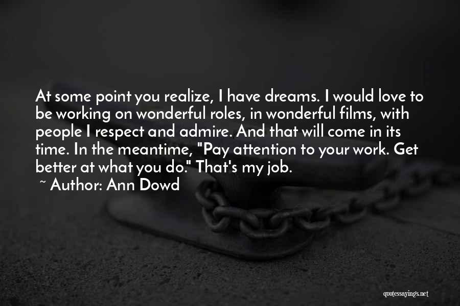 Ann Dowd Quotes: At Some Point You Realize, I Have Dreams. I Would Love To Be Working On Wonderful Roles, In Wonderful Films,