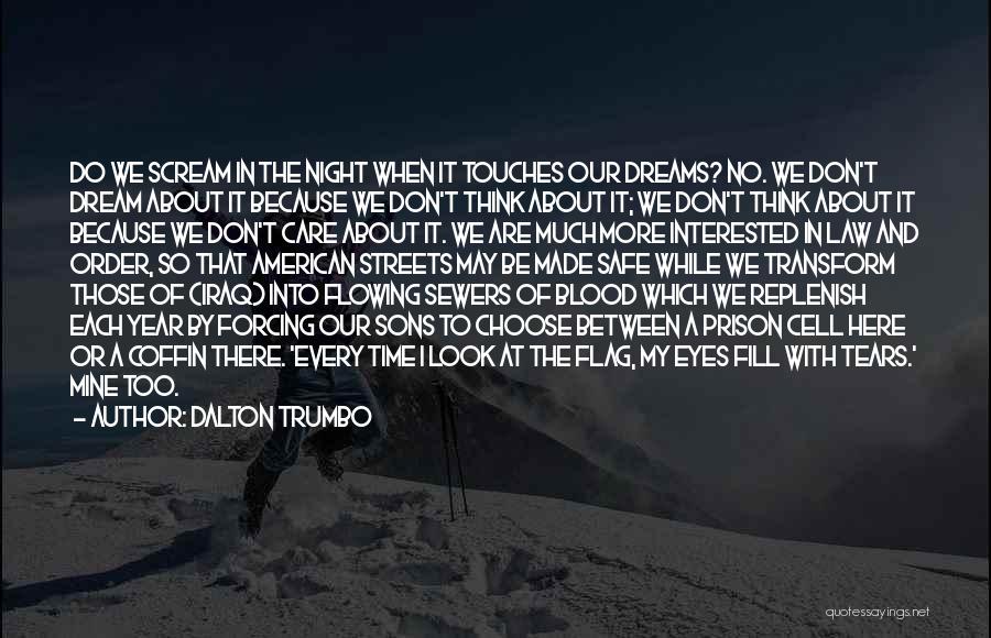 Dalton Trumbo Quotes: Do We Scream In The Night When It Touches Our Dreams? No. We Don't Dream About It Because We Don't