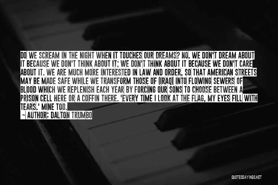 Dalton Trumbo Quotes: Do We Scream In The Night When It Touches Our Dreams? No. We Don't Dream About It Because We Don't