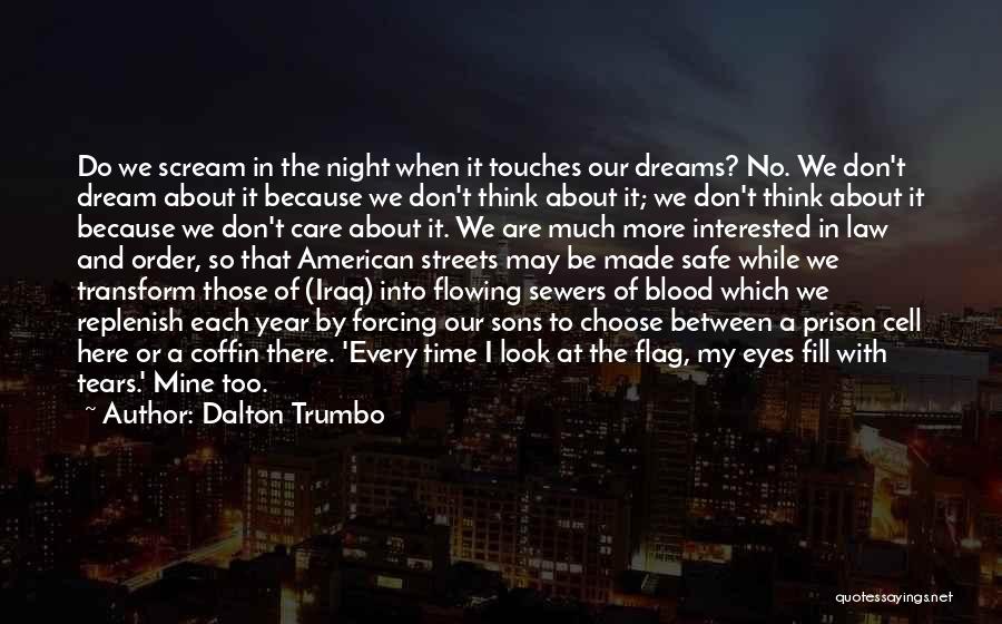 Dalton Trumbo Quotes: Do We Scream In The Night When It Touches Our Dreams? No. We Don't Dream About It Because We Don't