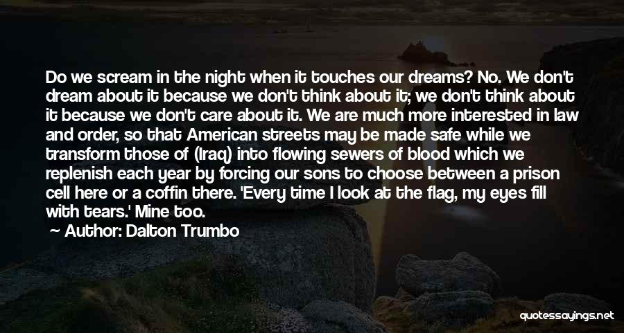 Dalton Trumbo Quotes: Do We Scream In The Night When It Touches Our Dreams? No. We Don't Dream About It Because We Don't