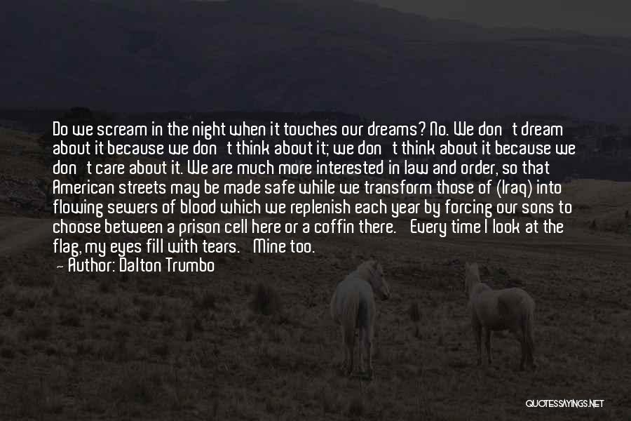 Dalton Trumbo Quotes: Do We Scream In The Night When It Touches Our Dreams? No. We Don't Dream About It Because We Don't