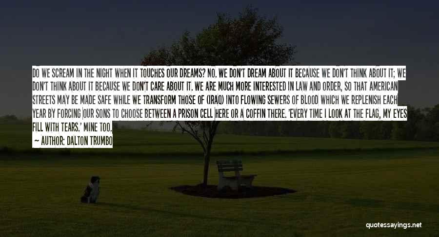 Dalton Trumbo Quotes: Do We Scream In The Night When It Touches Our Dreams? No. We Don't Dream About It Because We Don't