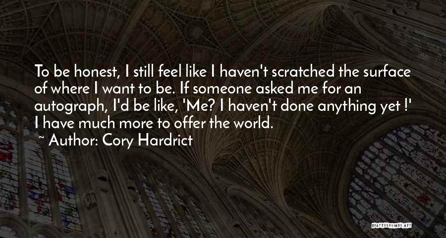 Cory Hardrict Quotes: To Be Honest, I Still Feel Like I Haven't Scratched The Surface Of Where I Want To Be. If Someone