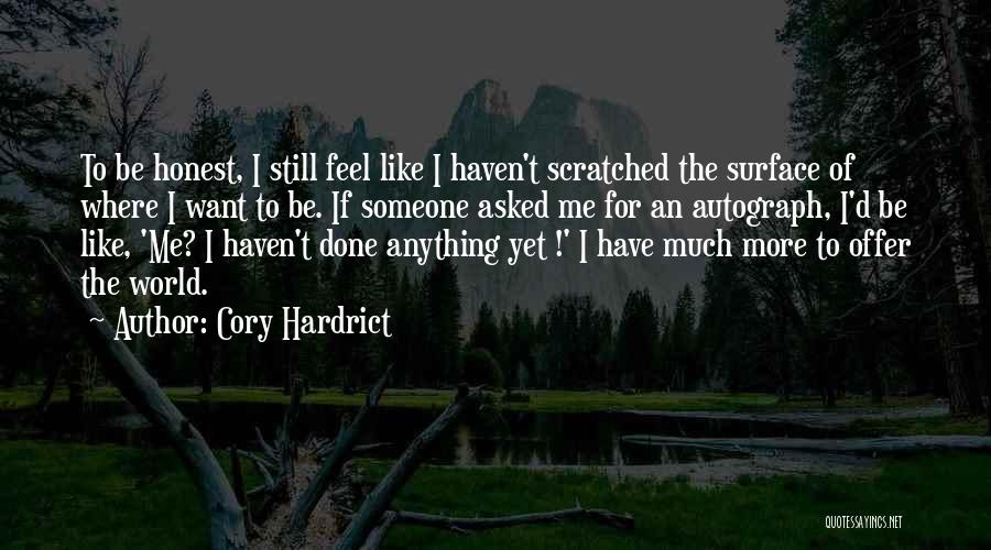 Cory Hardrict Quotes: To Be Honest, I Still Feel Like I Haven't Scratched The Surface Of Where I Want To Be. If Someone