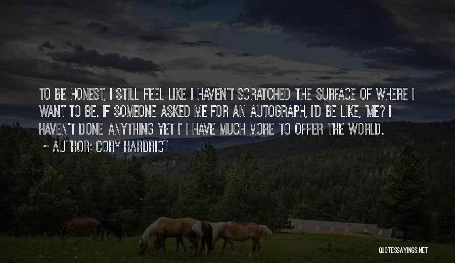 Cory Hardrict Quotes: To Be Honest, I Still Feel Like I Haven't Scratched The Surface Of Where I Want To Be. If Someone