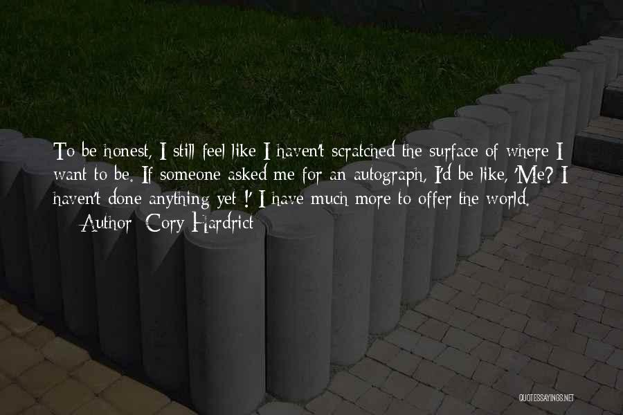 Cory Hardrict Quotes: To Be Honest, I Still Feel Like I Haven't Scratched The Surface Of Where I Want To Be. If Someone