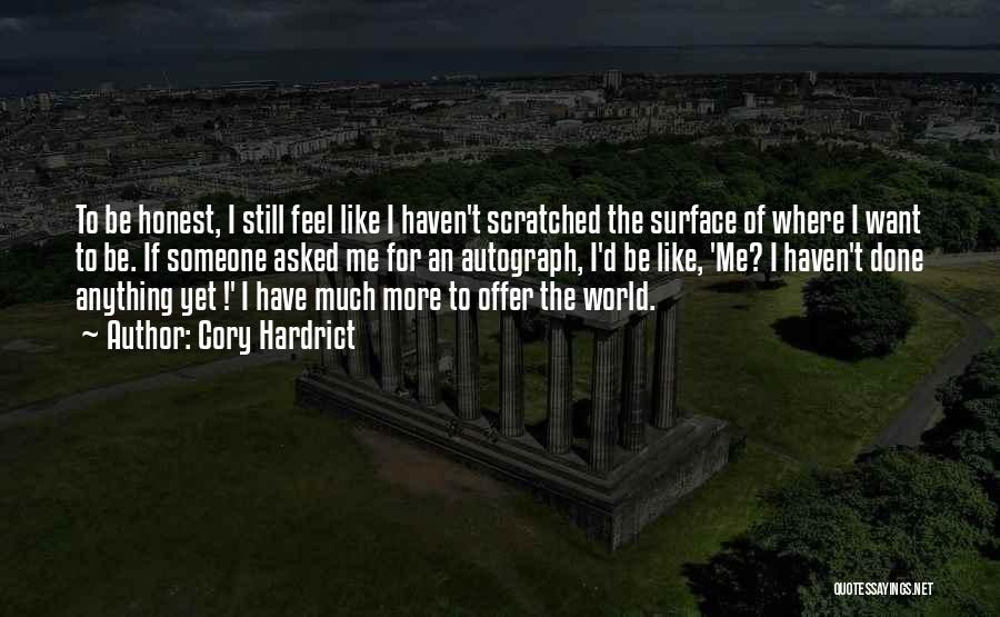 Cory Hardrict Quotes: To Be Honest, I Still Feel Like I Haven't Scratched The Surface Of Where I Want To Be. If Someone