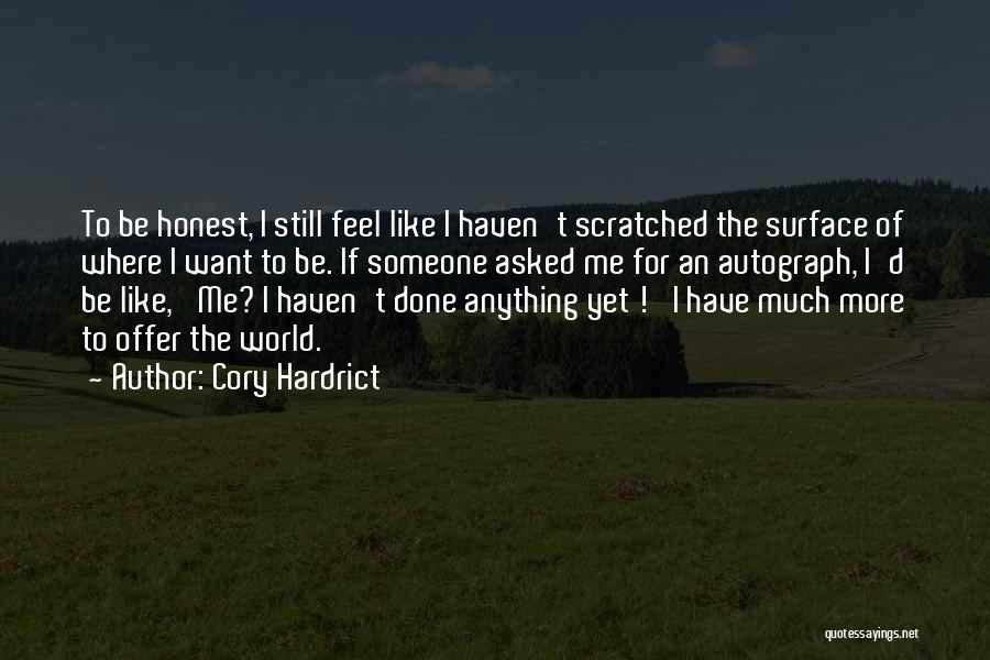 Cory Hardrict Quotes: To Be Honest, I Still Feel Like I Haven't Scratched The Surface Of Where I Want To Be. If Someone