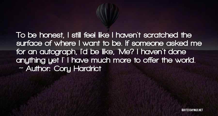 Cory Hardrict Quotes: To Be Honest, I Still Feel Like I Haven't Scratched The Surface Of Where I Want To Be. If Someone