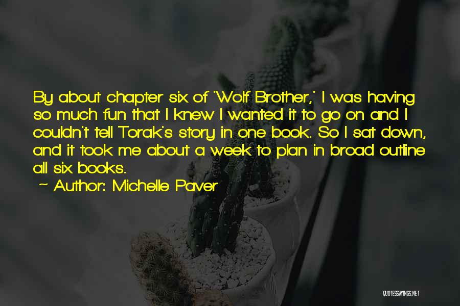 Michelle Paver Quotes: By About Chapter Six Of 'wolf Brother,' I Was Having So Much Fun That I Knew I Wanted It To