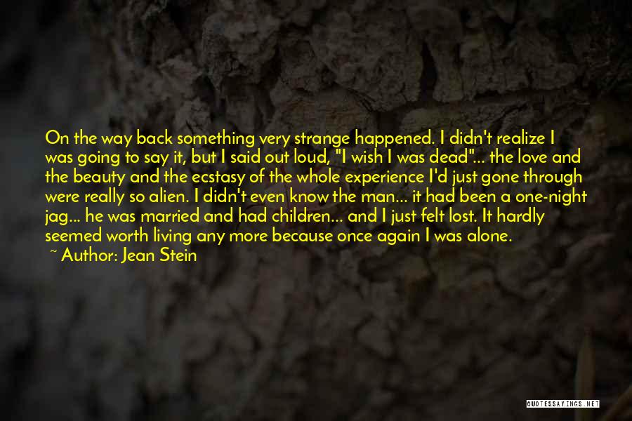 Jean Stein Quotes: On The Way Back Something Very Strange Happened. I Didn't Realize I Was Going To Say It, But I Said