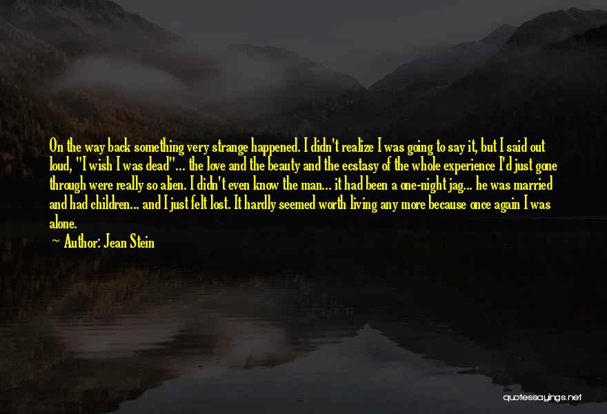 Jean Stein Quotes: On The Way Back Something Very Strange Happened. I Didn't Realize I Was Going To Say It, But I Said