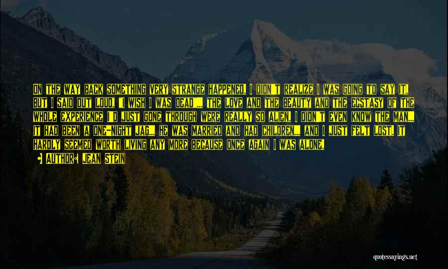 Jean Stein Quotes: On The Way Back Something Very Strange Happened. I Didn't Realize I Was Going To Say It, But I Said