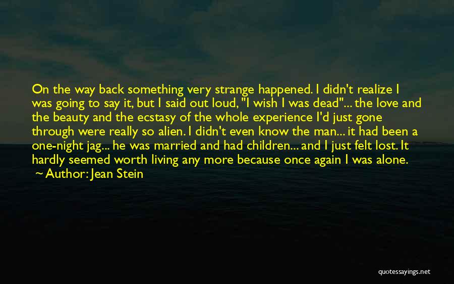 Jean Stein Quotes: On The Way Back Something Very Strange Happened. I Didn't Realize I Was Going To Say It, But I Said