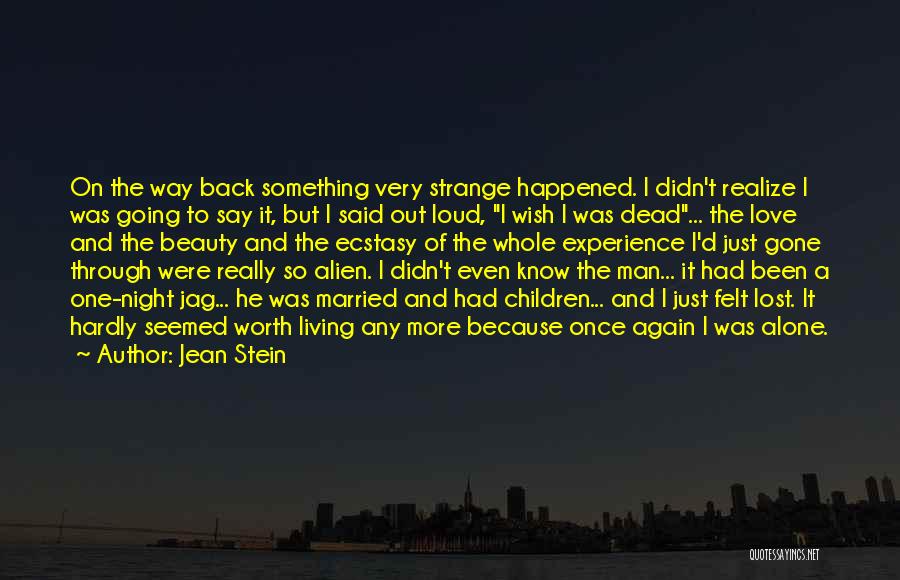 Jean Stein Quotes: On The Way Back Something Very Strange Happened. I Didn't Realize I Was Going To Say It, But I Said