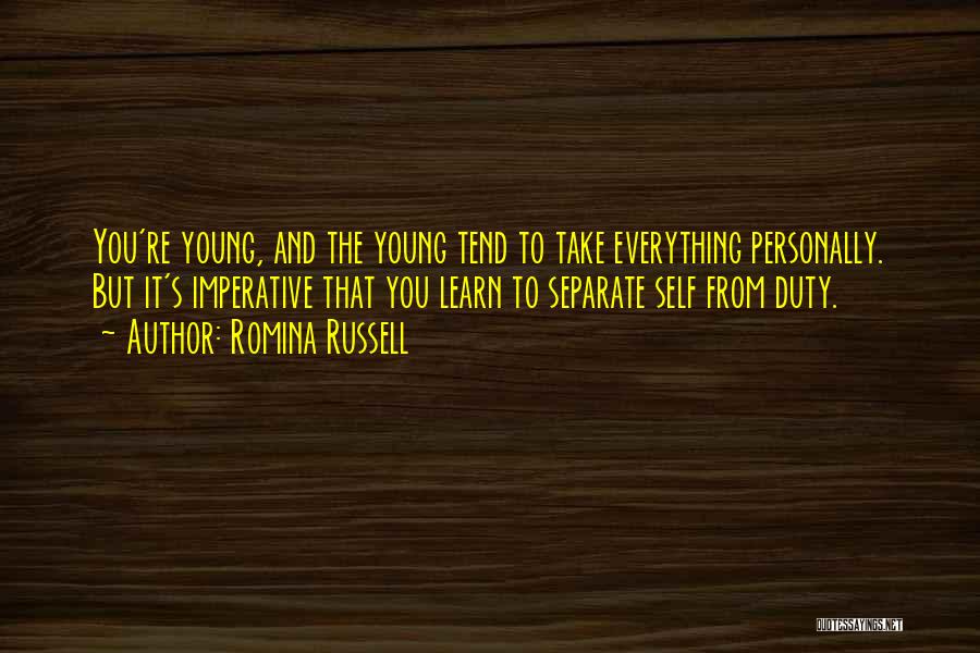 Romina Russell Quotes: You're Young, And The Young Tend To Take Everything Personally. But It's Imperative That You Learn To Separate Self From